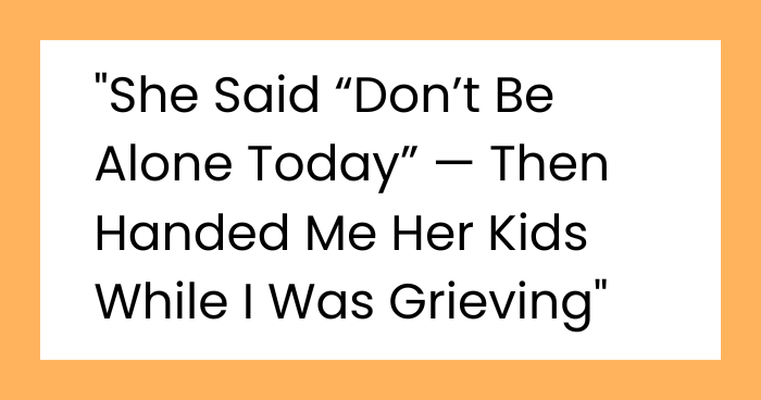 “I Invited You So You Wouldn’t Be Alone”—But She Just Wanted a Free Babysitter While I Grieved